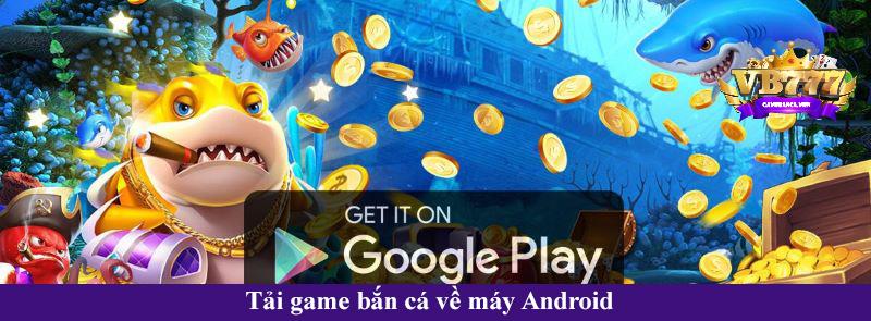 Tai-game-ban-ca-ve-may-Android.jpg